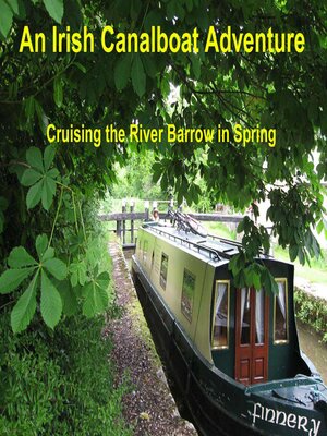 cover image of An Irish Canalboat Adventure.: Cruising the River Barrow on a Narrow Boat in Spring.